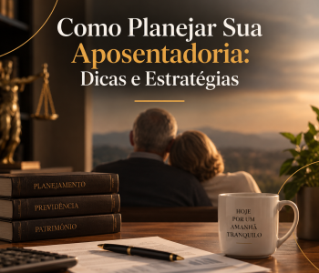 Como Planejar Sua Aposentadoria: Dicas e Estratégias